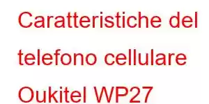 Caratteristiche del telefono cellulare Oukitel WP27