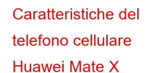 Caratteristiche del telefono cellulare Huawei Mate X