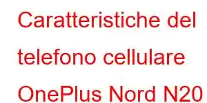 Caratteristiche del telefono cellulare OnePlus Nord N20