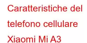 Caratteristiche del telefono cellulare Xiaomi Mi A3