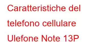 Caratteristiche del telefono cellulare Ulefone Note 13P