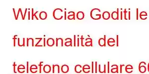 Wiko Ciao Goditi le funzionalità del telefono cellulare 60 Pro