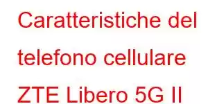 Caratteristiche del telefono cellulare ZTE Libero 5G II