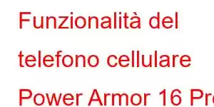 Funzionalità del telefono cellulare Power Armor 16 Pro