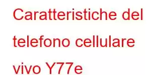 Caratteristiche del telefono cellulare vivo Y77e