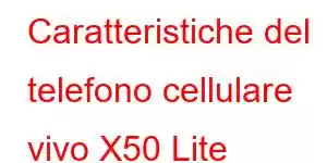 Caratteristiche del telefono cellulare vivo X50 Lite