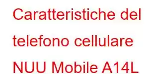 Caratteristiche del telefono cellulare NUU Mobile A14L