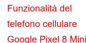 Funzionalità del telefono cellulare Google Pixel 8 Mini