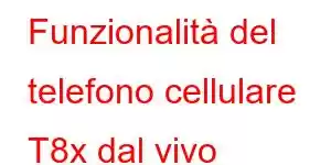 Funzionalità del telefono cellulare T8x dal vivo