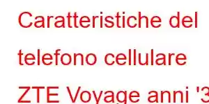 Caratteristiche del telefono cellulare ZTE Voyage anni '30