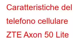 Caratteristiche del telefono cellulare ZTE Axon 50 Lite