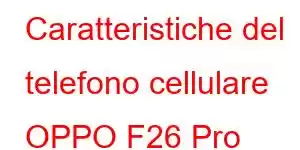 Caratteristiche del telefono cellulare OPPO F26 Pro