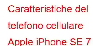 Caratteristiche del telefono cellulare Apple iPhone SE 7