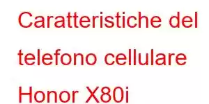 Caratteristiche del telefono cellulare Honor X80i