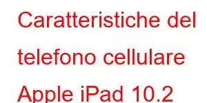 Caratteristiche del telefono cellulare Apple iPad 10.2