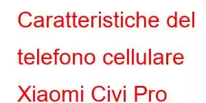 Caratteristiche del telefono cellulare Xiaomi Civi Pro