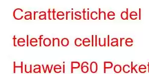 Caratteristiche del telefono cellulare Huawei P60 Pocket S