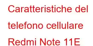 Caratteristiche del telefono cellulare Redmi Note 11E