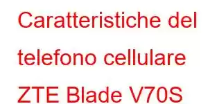 Caratteristiche del telefono cellulare ZTE Blade V70S