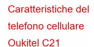 Caratteristiche del telefono cellulare Oukitel C21