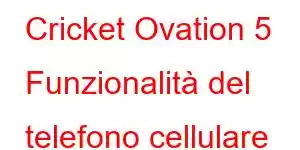 Cricket Ovation 5 Funzionalità del telefono cellulare