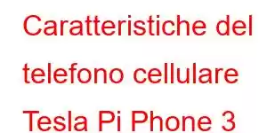 Caratteristiche del telefono cellulare Tesla Pi Phone 3