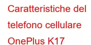 Caratteristiche del telefono cellulare OnePlus K17