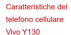 Caratteristiche del telefono cellulare Vivo Y130