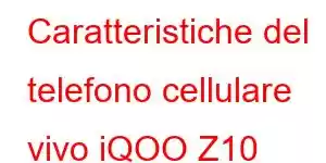 Caratteristiche del telefono cellulare vivo iQOO Z10