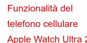 Funzionalità del telefono cellulare Apple Watch Ultra 2