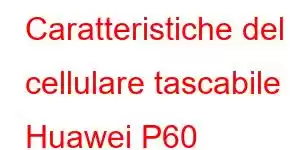 Caratteristiche del cellulare tascabile Huawei P60