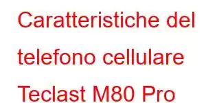 Caratteristiche del telefono cellulare Teclast M80 Pro