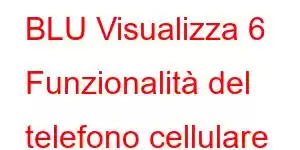 BLU Visualizza 6 Funzionalità del telefono cellulare