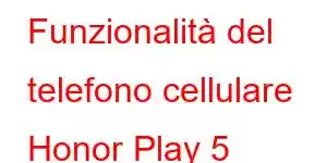 Funzionalità del telefono cellulare Honor Play 5