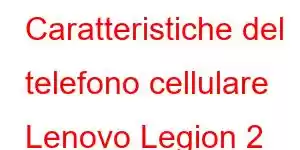 Caratteristiche del telefono cellulare Lenovo Legion 2