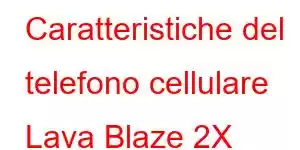 Caratteristiche del telefono cellulare Lava Blaze 2X