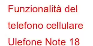 Funzionalità del telefono cellulare Ulefone Note 18