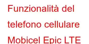 Funzionalità del telefono cellulare Mobicel Epic LTE