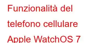 Funzionalità del telefono cellulare Apple WatchOS 7