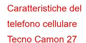 Caratteristiche del telefono cellulare Tecno Camon 27 Pro