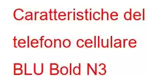 Caratteristiche del telefono cellulare BLU Bold N3