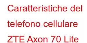 Caratteristiche del telefono cellulare ZTE Axon 70 Lite