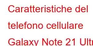 Caratteristiche del telefono cellulare Galaxy Note 21 Ultra