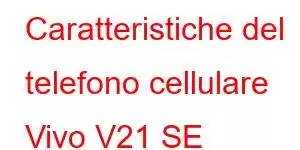 Caratteristiche del telefono cellulare Vivo V21 SE