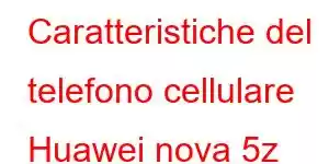 Caratteristiche del telefono cellulare Huawei nova 5z