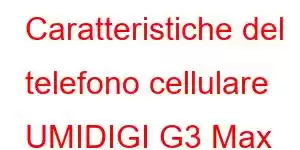 Caratteristiche del telefono cellulare UMIDIGI G3 Max