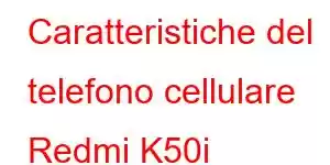 Caratteristiche del telefono cellulare Redmi K50i