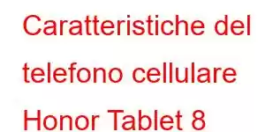 Caratteristiche del telefono cellulare Honor Tablet 8