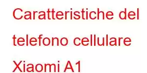 Caratteristiche del telefono cellulare Xiaomi A1