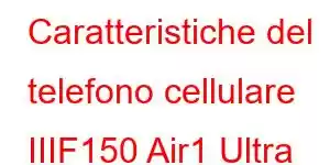 Caratteristiche del telefono cellulare IIIF150 Air1 Ultra Plus